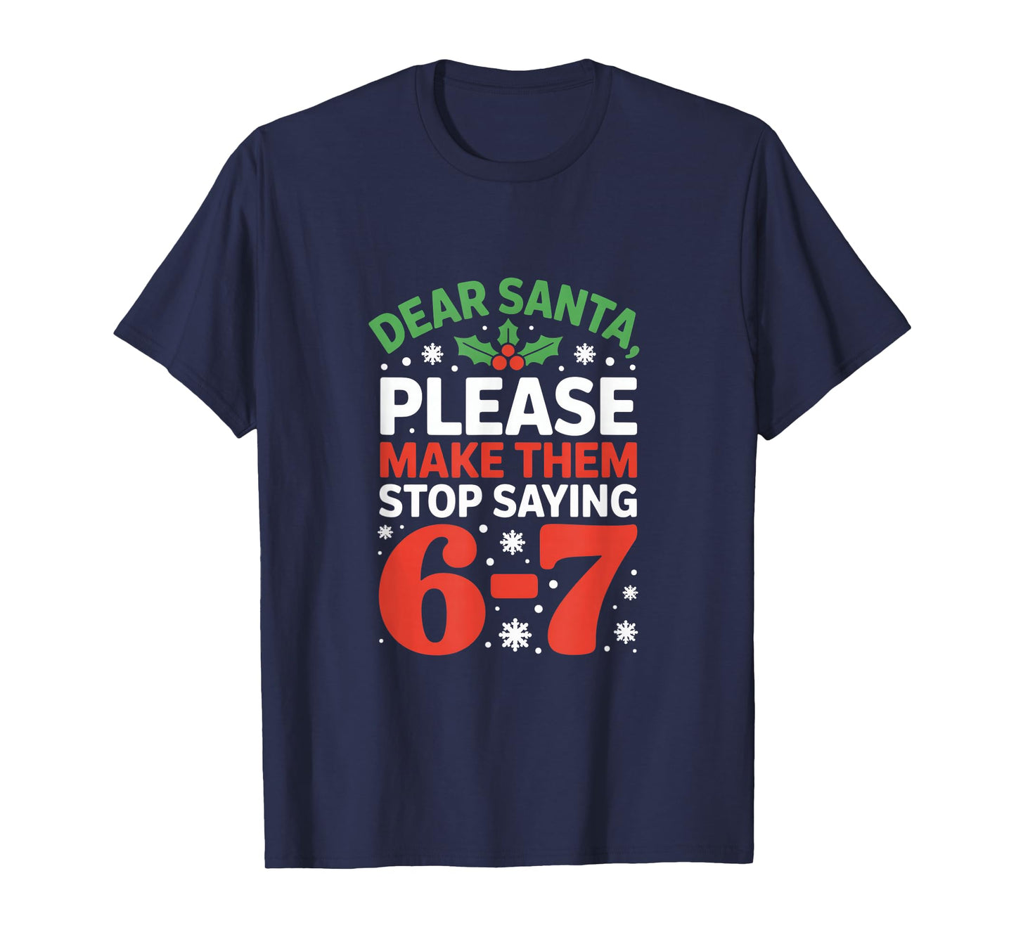 Dear Santa Please Make Them Stop Saying 6 7 Christmas Meme T-Shirt