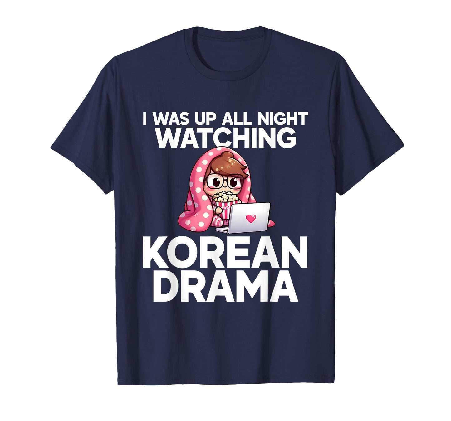 I was Up All Night Watching Korean Drama K-Pop Fans Cute T-Shirt