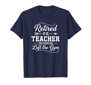 Teacher Retired P.E. Teacher The Legend Has Left The Gym T-Shirt