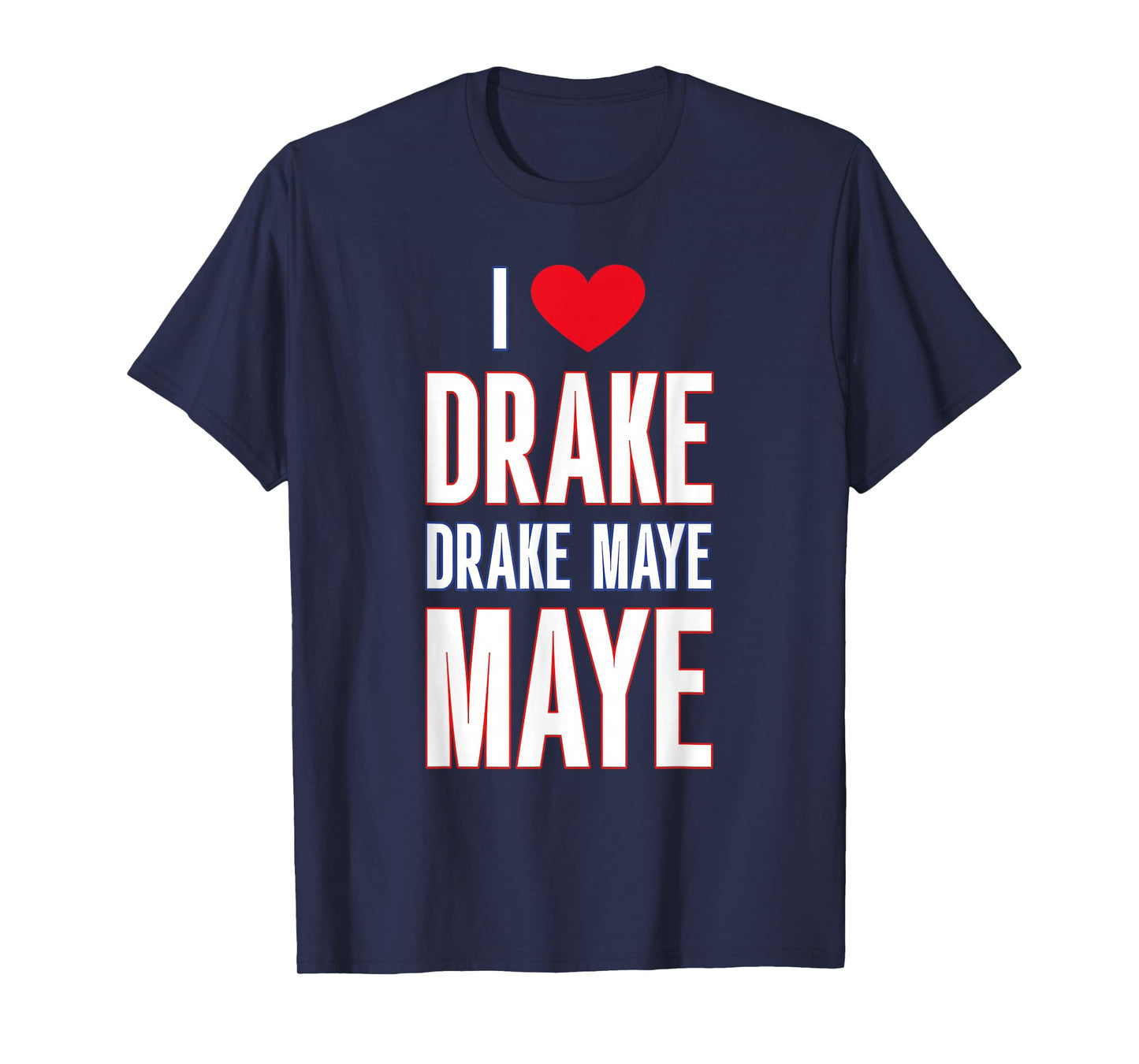 I Love Drake drek Maye Maye T-Shirt