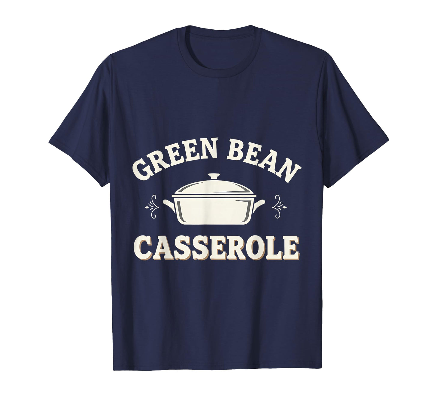 Funny Green Bean Casserole Thanksgiving Dinner T-Shirt