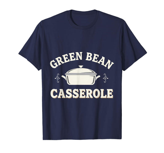 Funny Green Bean Casserole Thanksgiving Dinner T-Shirt
