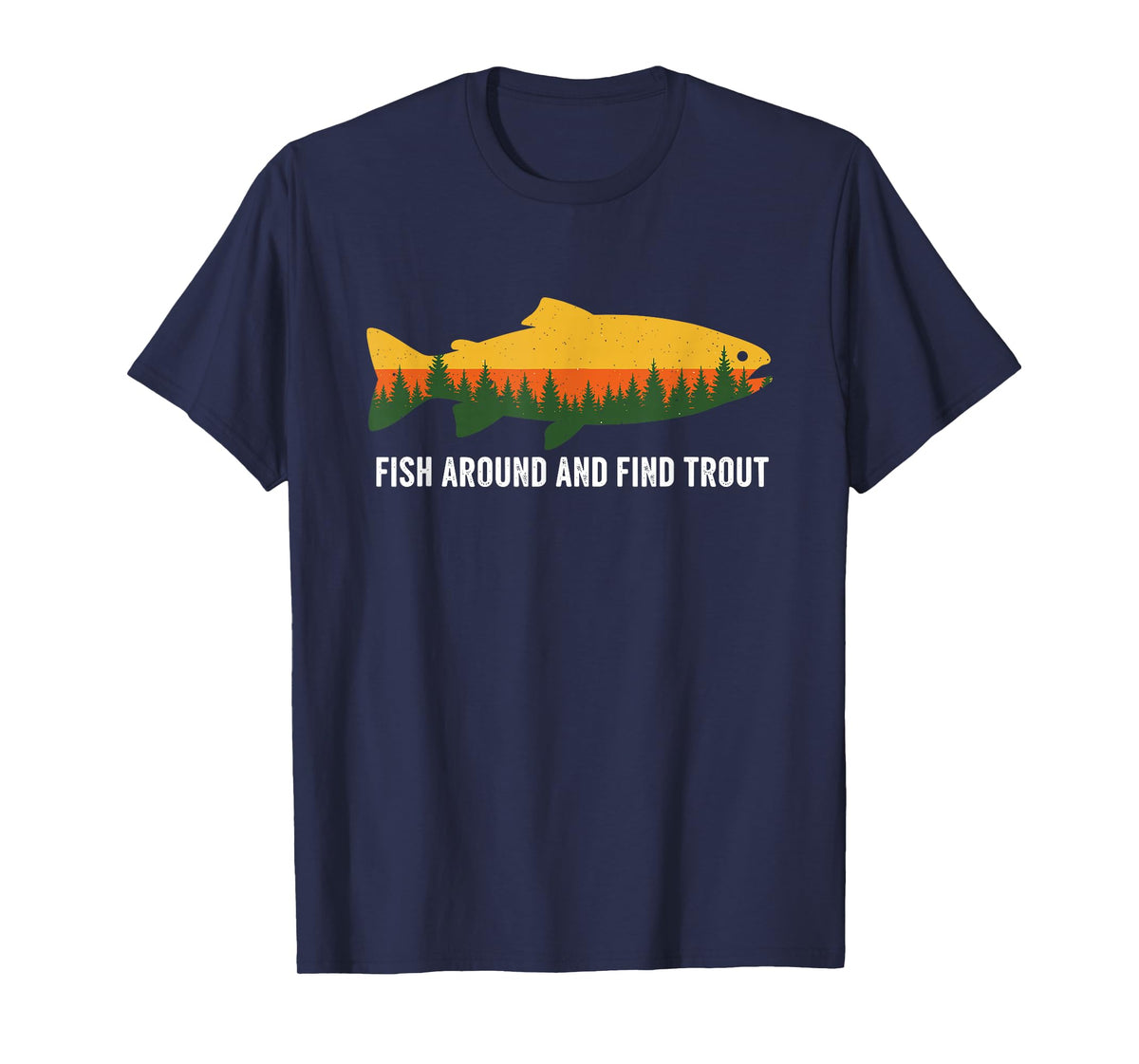 Fish Around and Find Trout Funny Fishing Pun for Men T-Shirt