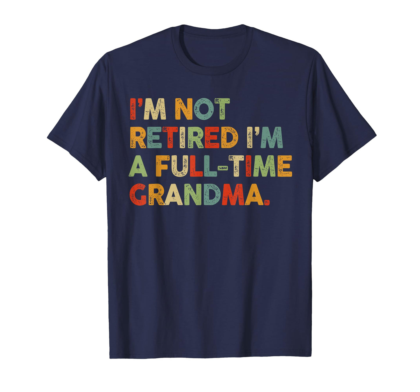 Im Not Retired Im A Full Time Grandma Retirement Women T-Shirt