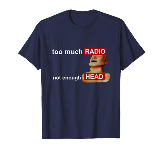 Too Much Radio Not Enough Head Funny 80's Radio Head Meme T-Shirt