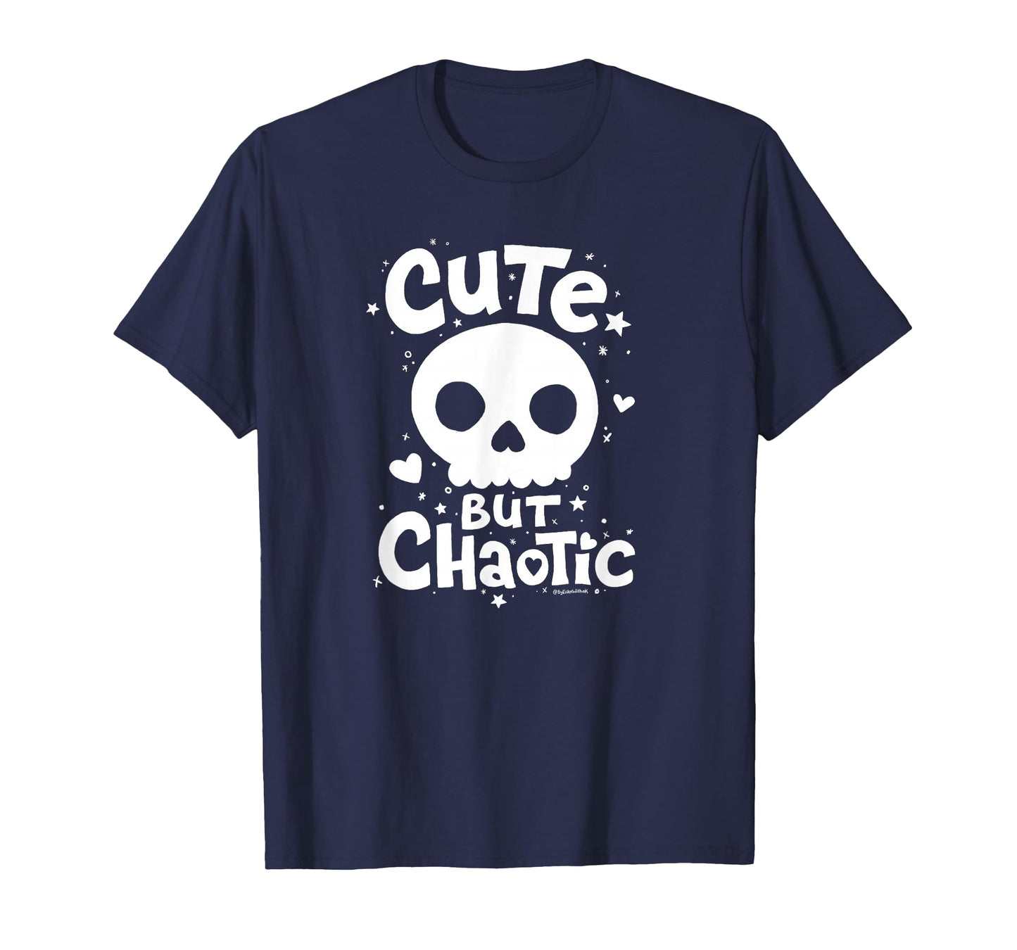 Cute But Chaotic - Skull Hearts Stars Hand-Drawn Art & Type T-Shirt