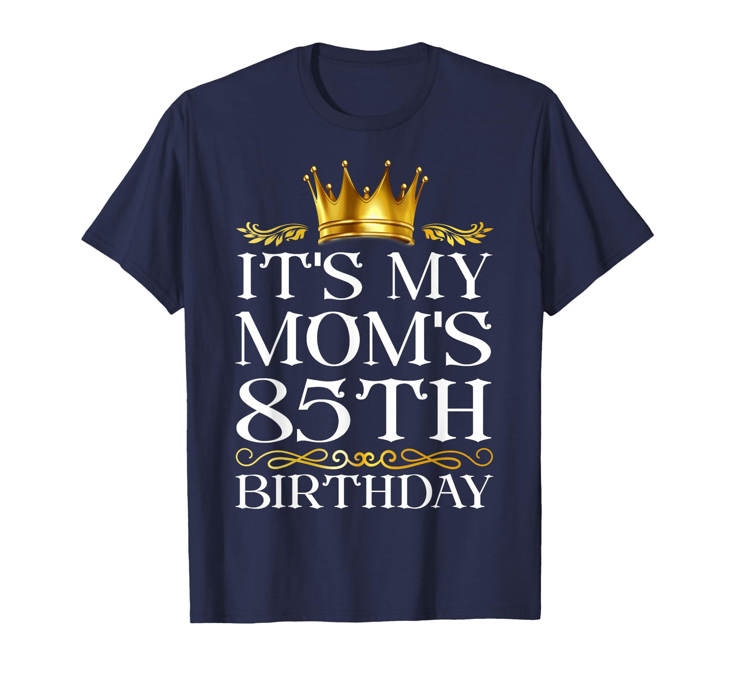 It's My Mom's 85th Birthday Happy Birthday 85 Years Old T-Shirt