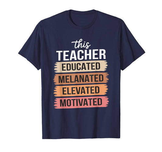 This Teacher Educated Melanated Elevated Motivated T-Shirt