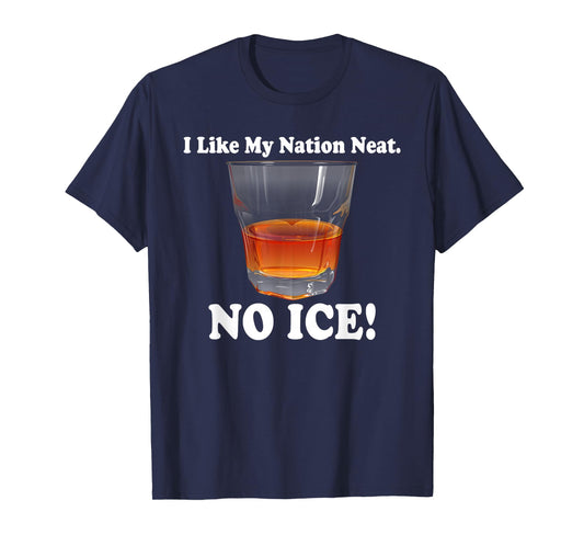 I Like, My Nation Neat. No Ice, Punny T-Shirt