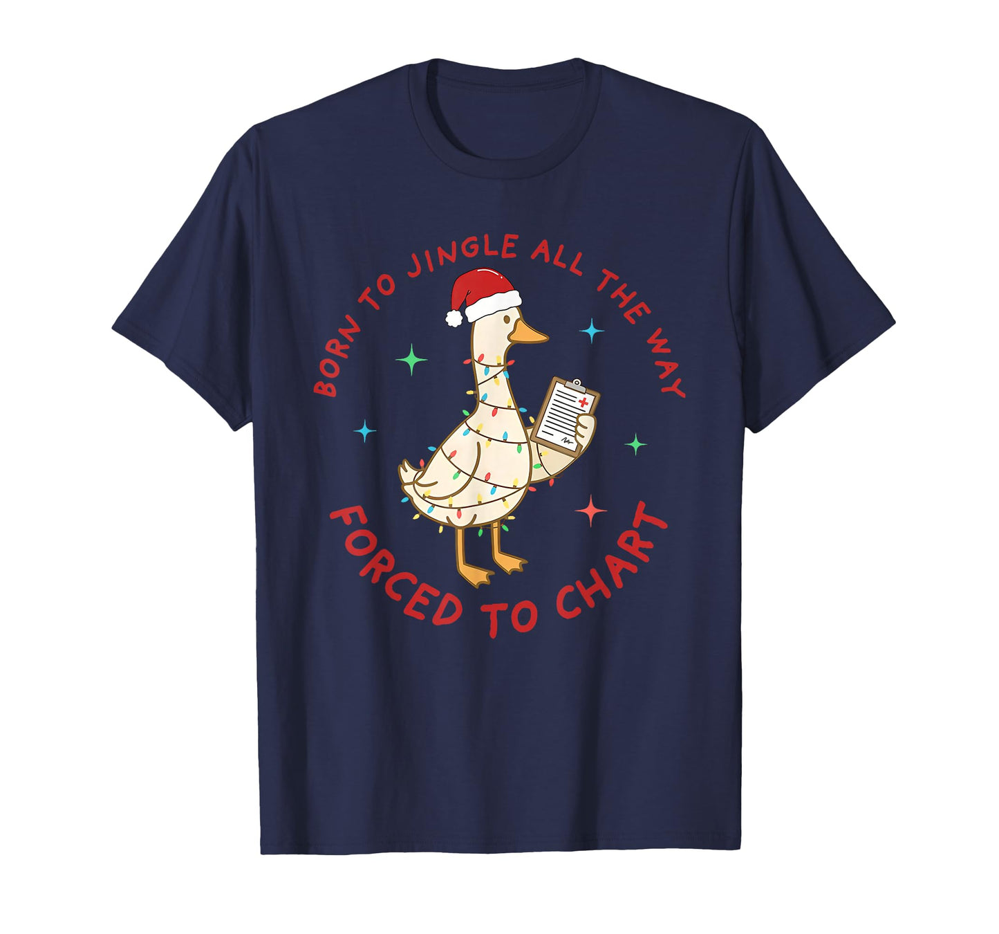 Born to Jingle All The Way Forced to Chart Christmas Goose T-Shirt