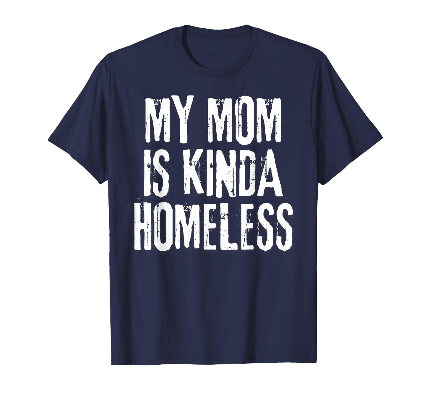My Mom is Kinda Homeless Funny Mama Meme T-Shirt