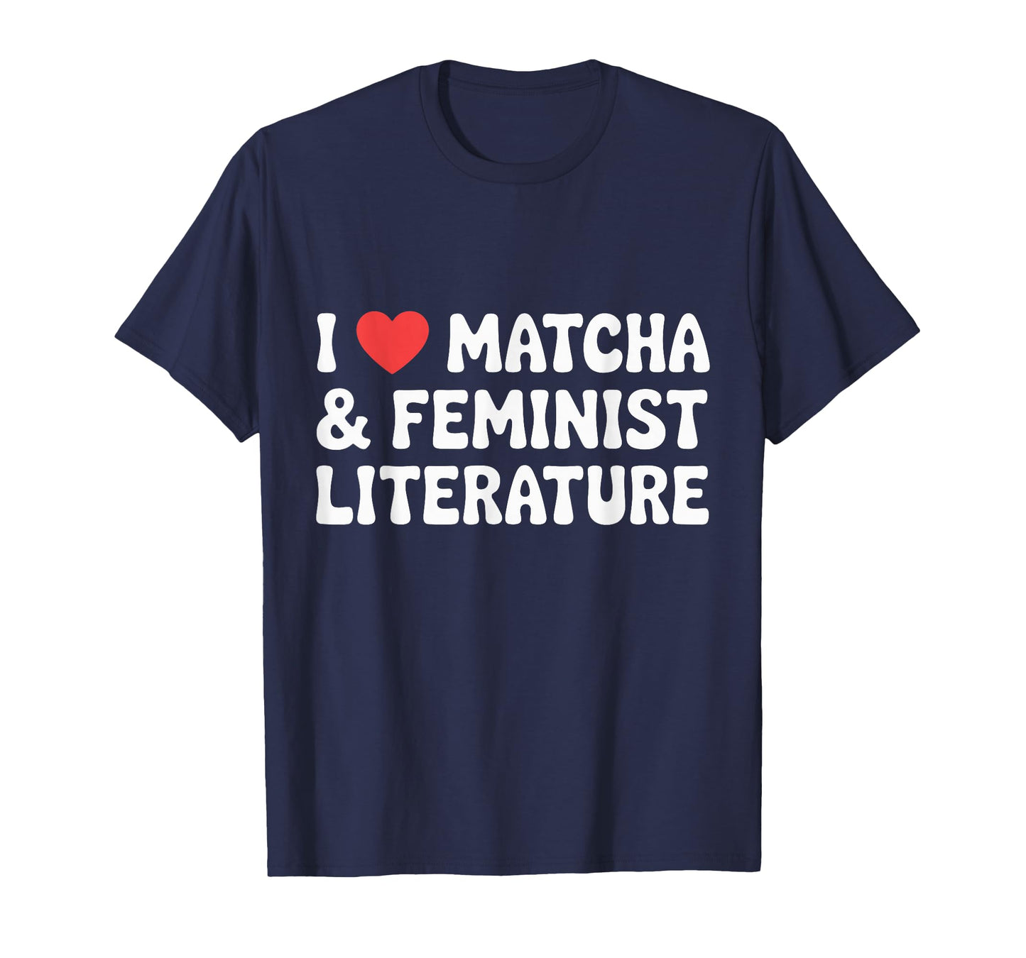 I Love Matcha and Feminist Literature T-Shirt