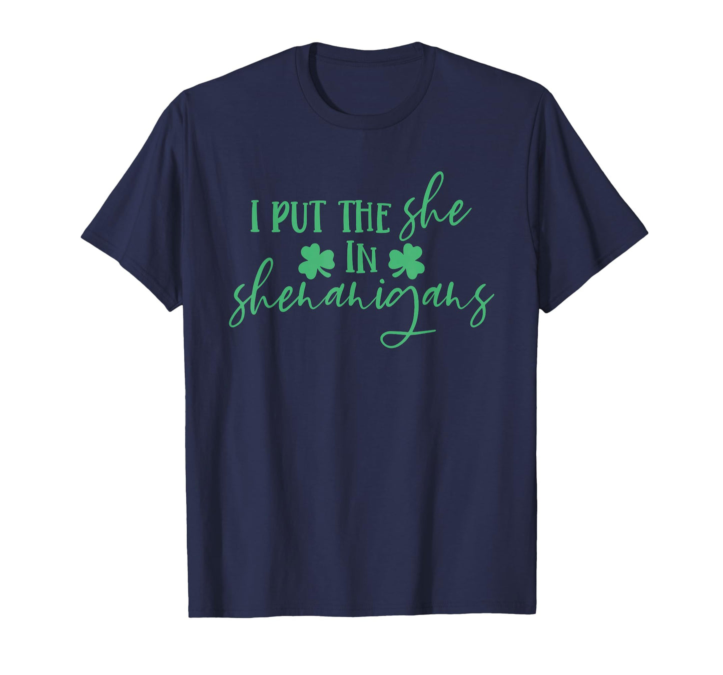 I Put The She in Shenanigans, Irish Humor, St Patrick's Day T-Shirt