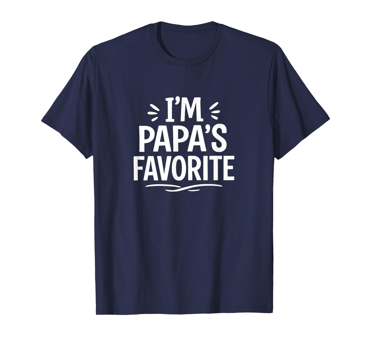 I'm Papa's Favorite - T-Shirt