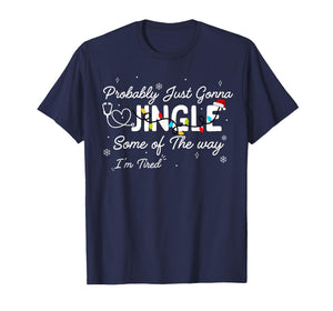 Funny Nurse Christmas Jingle Some of The Way I'm Tired Quote T-Shirt