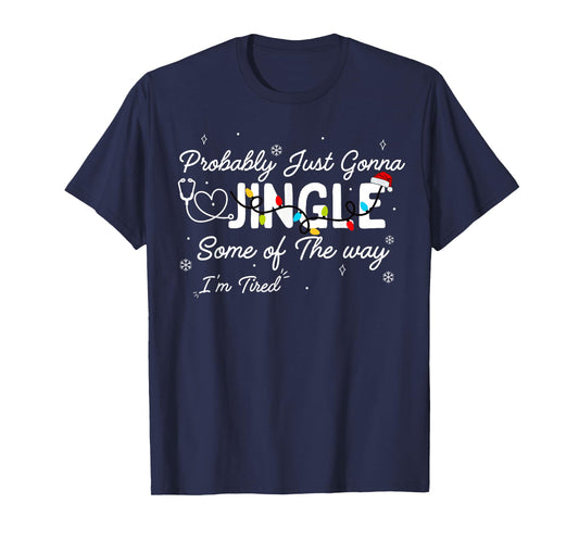 Funny Nurse Christmas Jingle Some of The Way I'm Tired Quote T-Shirt