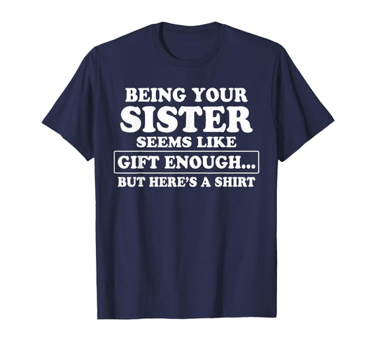 Funny Brother Sarcastic Sibling Humor Quote from Sister T-Shirt