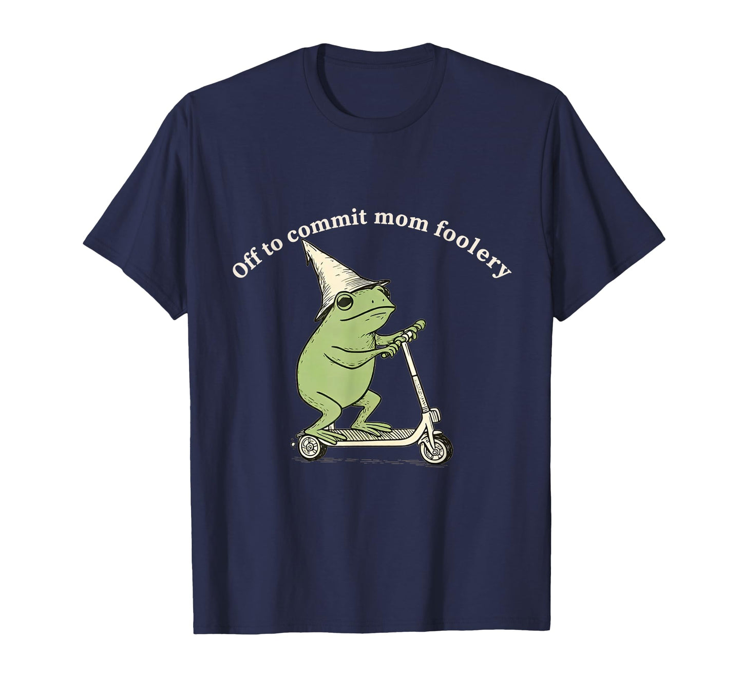 Off to Commit Mom Foolery Funny Frog Meme T-Shirt