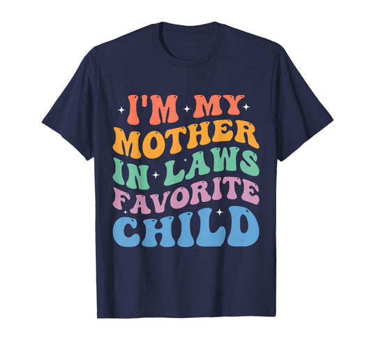 I'm My Mother in Laws Favorite Child Funny Parent Men Women T-Shirt