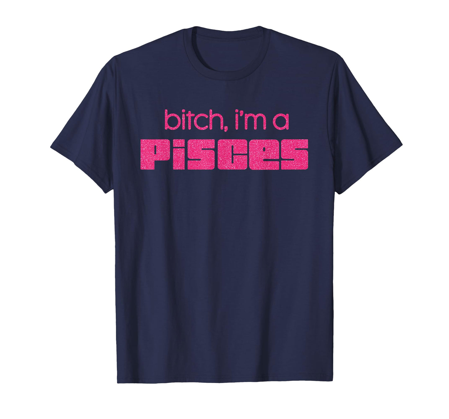 Bitch I'm A Pisces Funny Pink Saying Quote Women T-Shirt