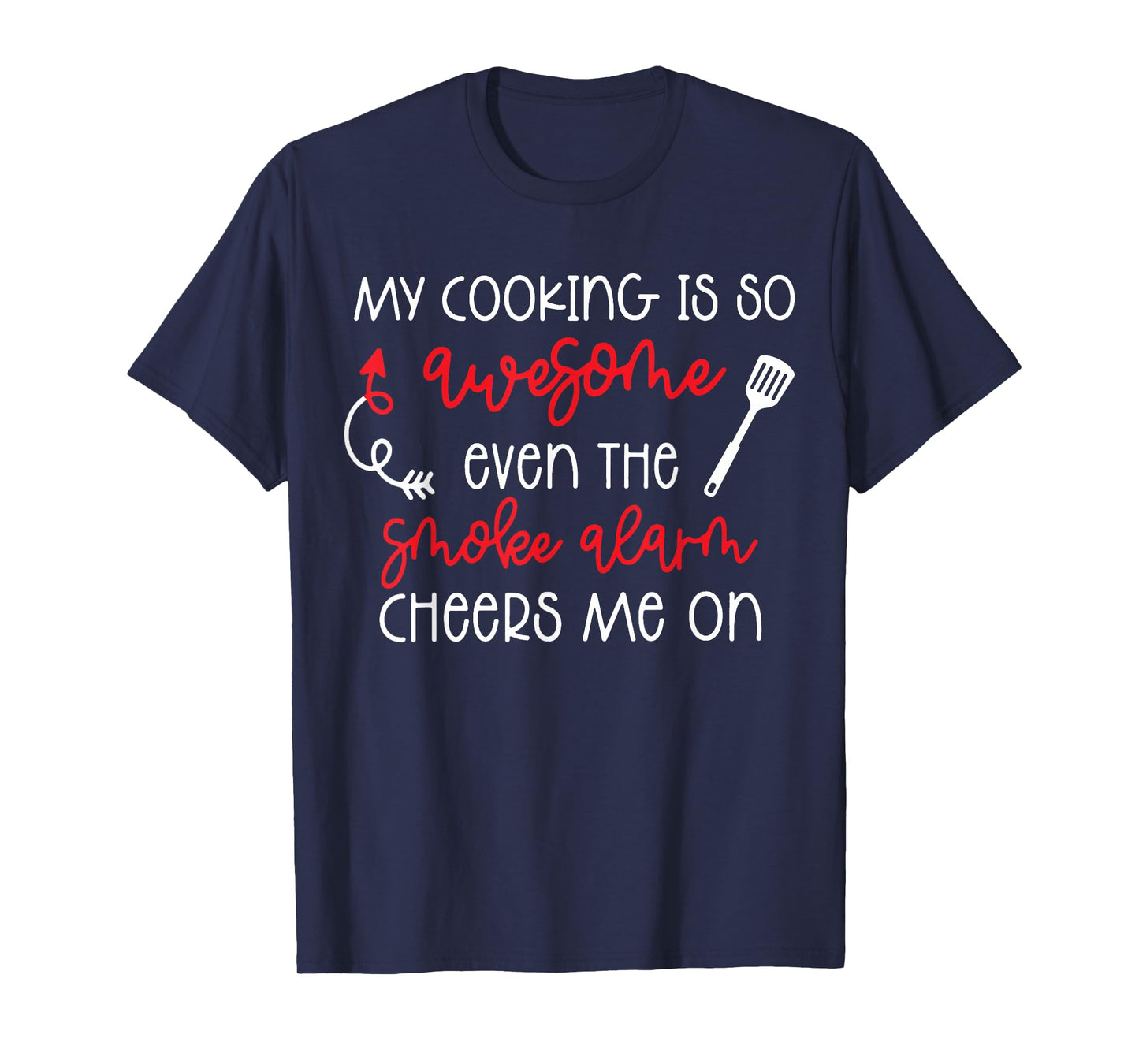 My Cooking is So Awesome Even The Smoke Alarm Cheers Me On T-Shirt