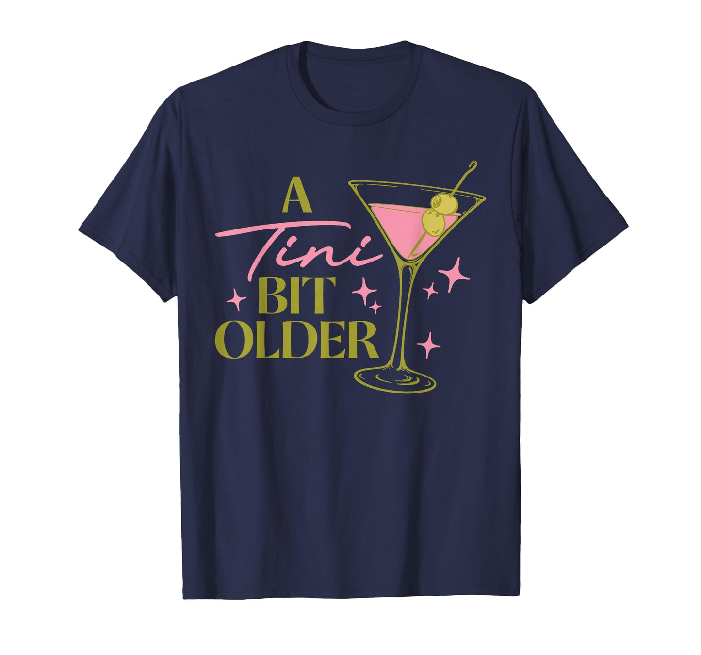 A Tini Bit Older Cocktail Birthday Women Girl Funny T-Shirt
