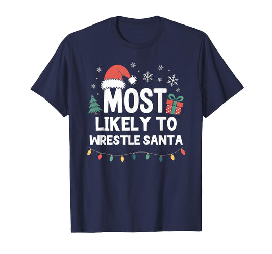 Most Likely to Wrestle Santa Christmas Funny Xmas Wrestling T-Shirt