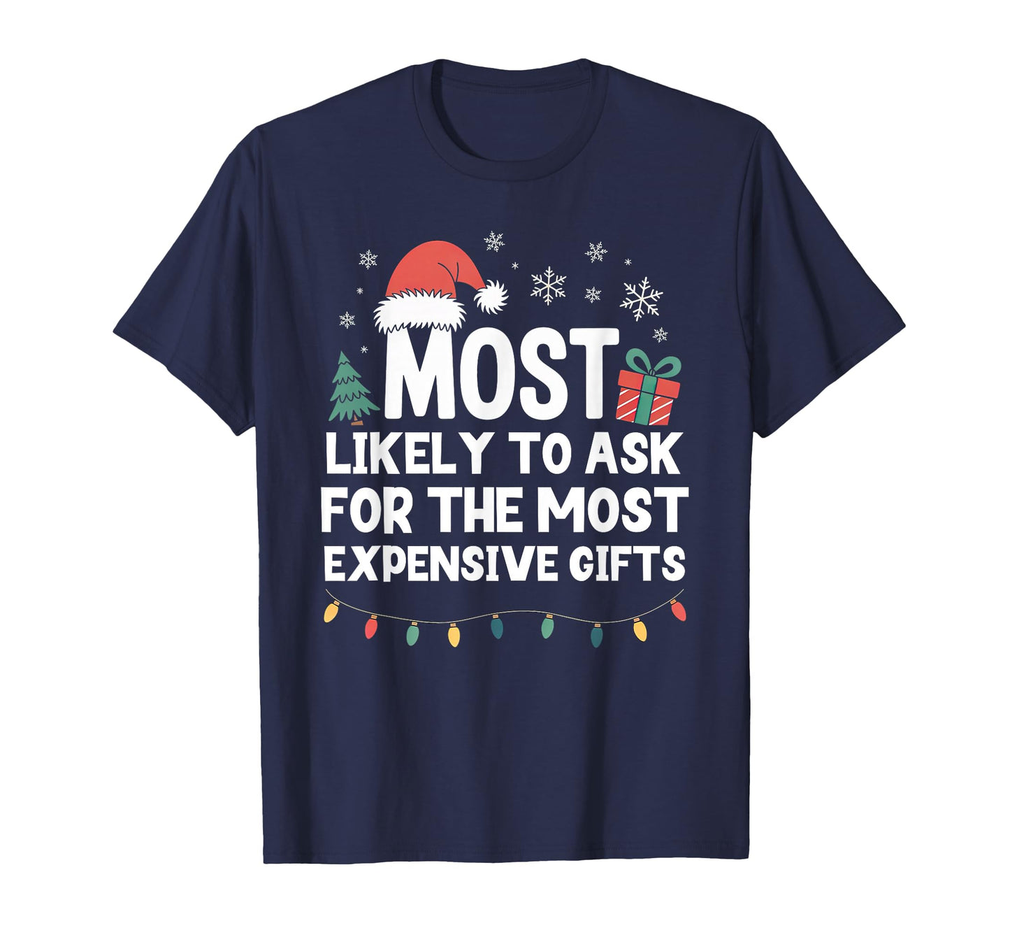 Most Likely to Ask for Expensive Gifts Christmas Funny Xmas T-Shirt