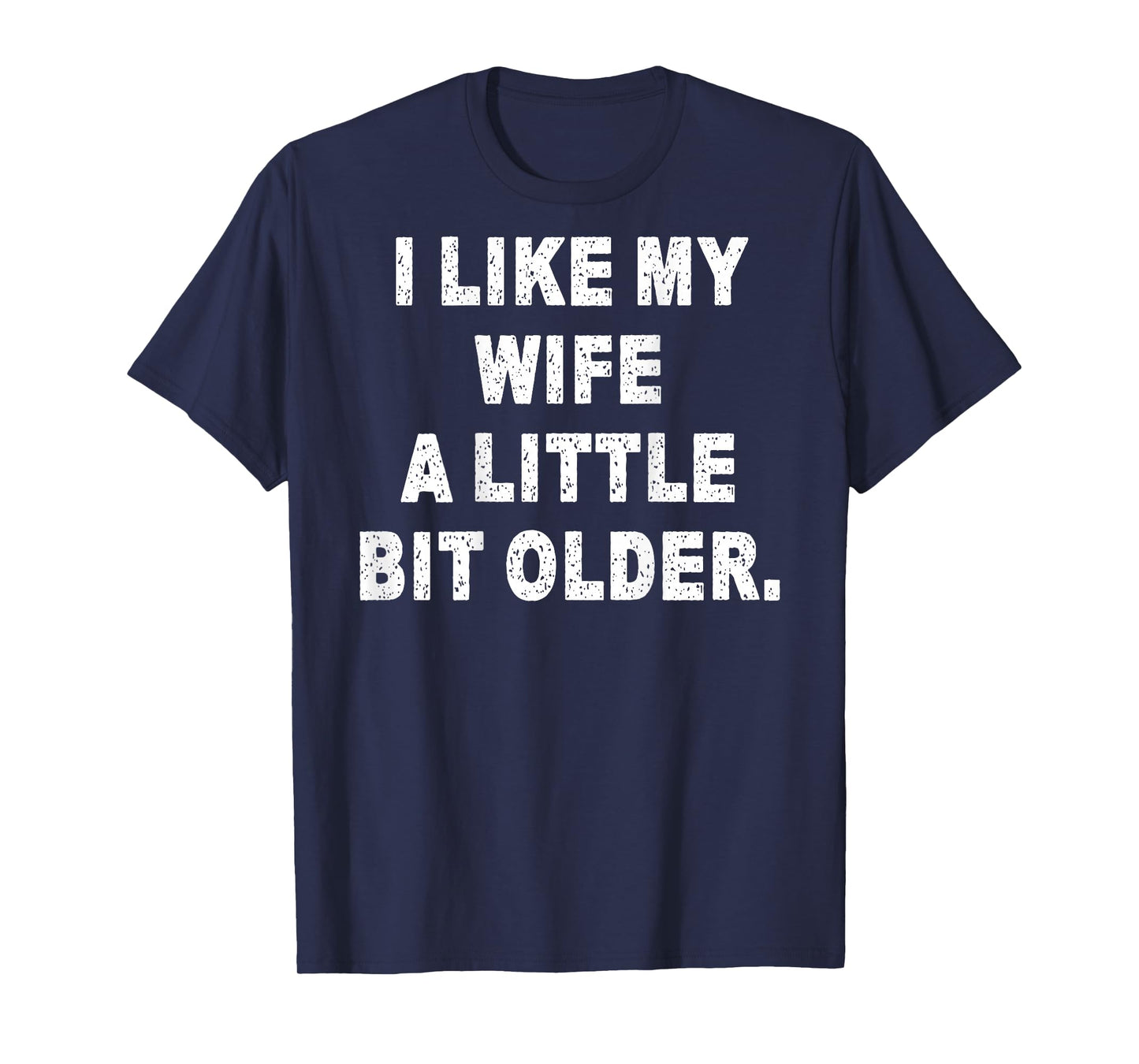 (Back) I Like My Wife A Little Bit Older Funny Wife Saying T-Shirt