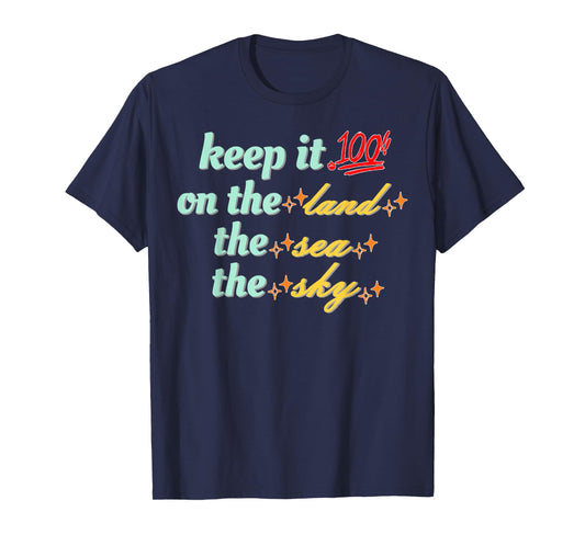 Retro Keep It 100 On The Land The Sea and The Sky Funny T-Shirt