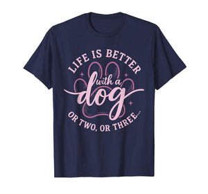 Cute Dog Lover Life is Better with A Dog Or Two Or Three T-Shirt