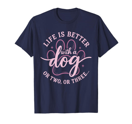 Cute Dog Lover Life is Better with A Dog Or Two Or Three T-Shirt