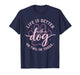 Cute Dog Lover Life is Better with A Dog Or Two Or Three T-Shirt