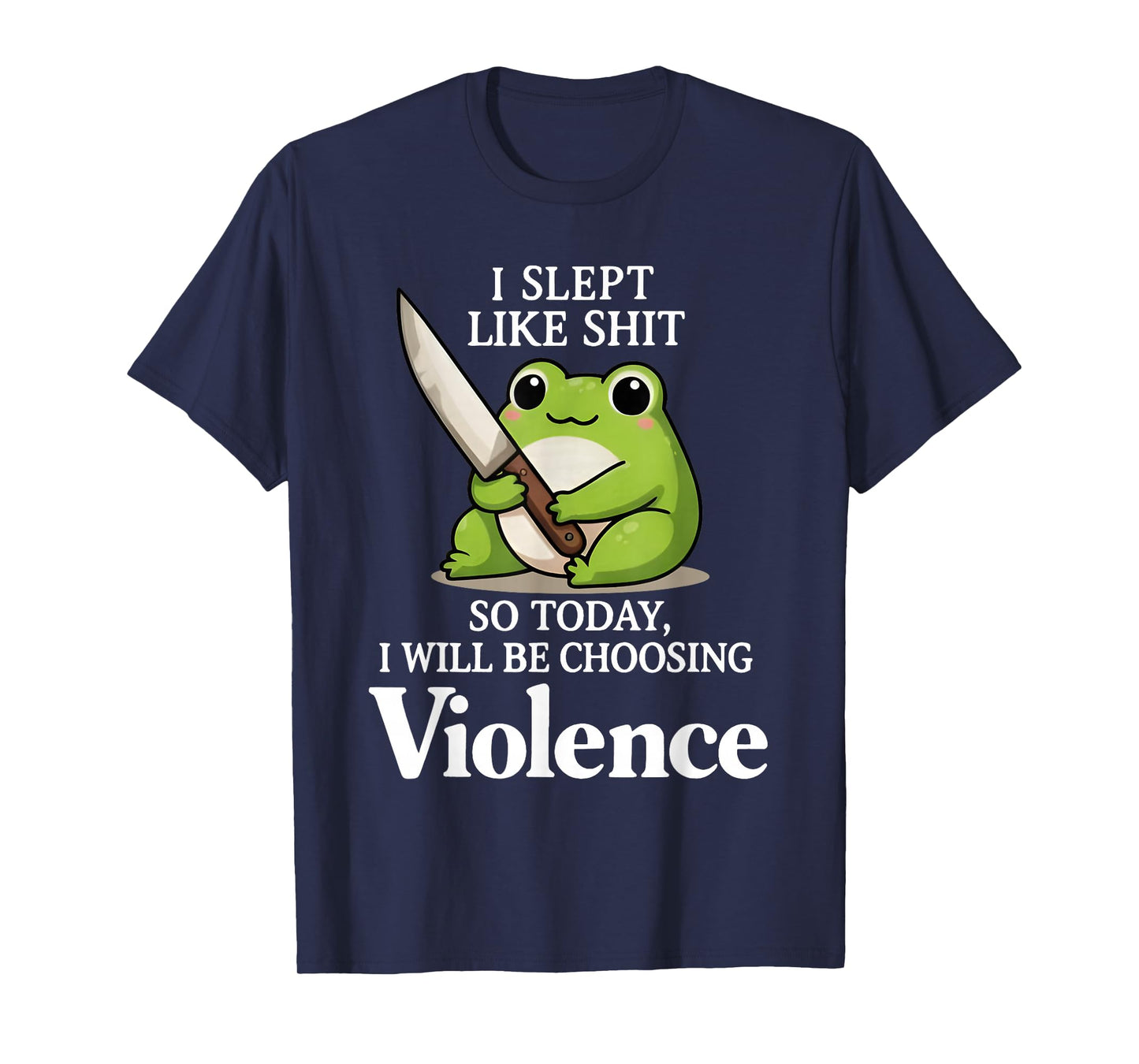 I Slept Like Sht So Today Will Choosing Violence Cute Frog T-Shirt
