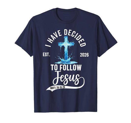 i Have Decided to Follow Jesus Baptized Baptism 2026 T-Shirt