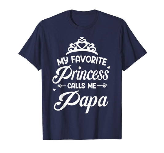 My Favorite Princess Calls Me Papa Fathers Day T-Shirt