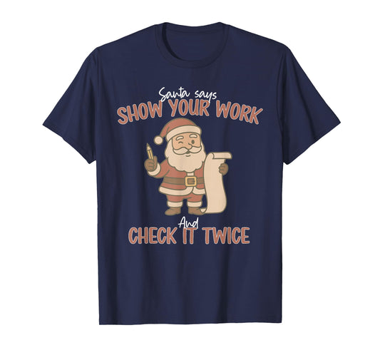 Funny Santa Says Show Your Work and Check It Twice Teachers T-Shirt