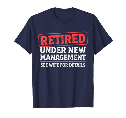 Retired Under New Management Funny Mens Husband Retirement T-Shirt