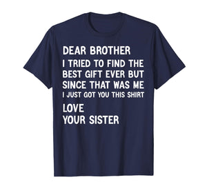 Dear Brother I Tried to Find The Best Present Funny Sister T-Shirt
