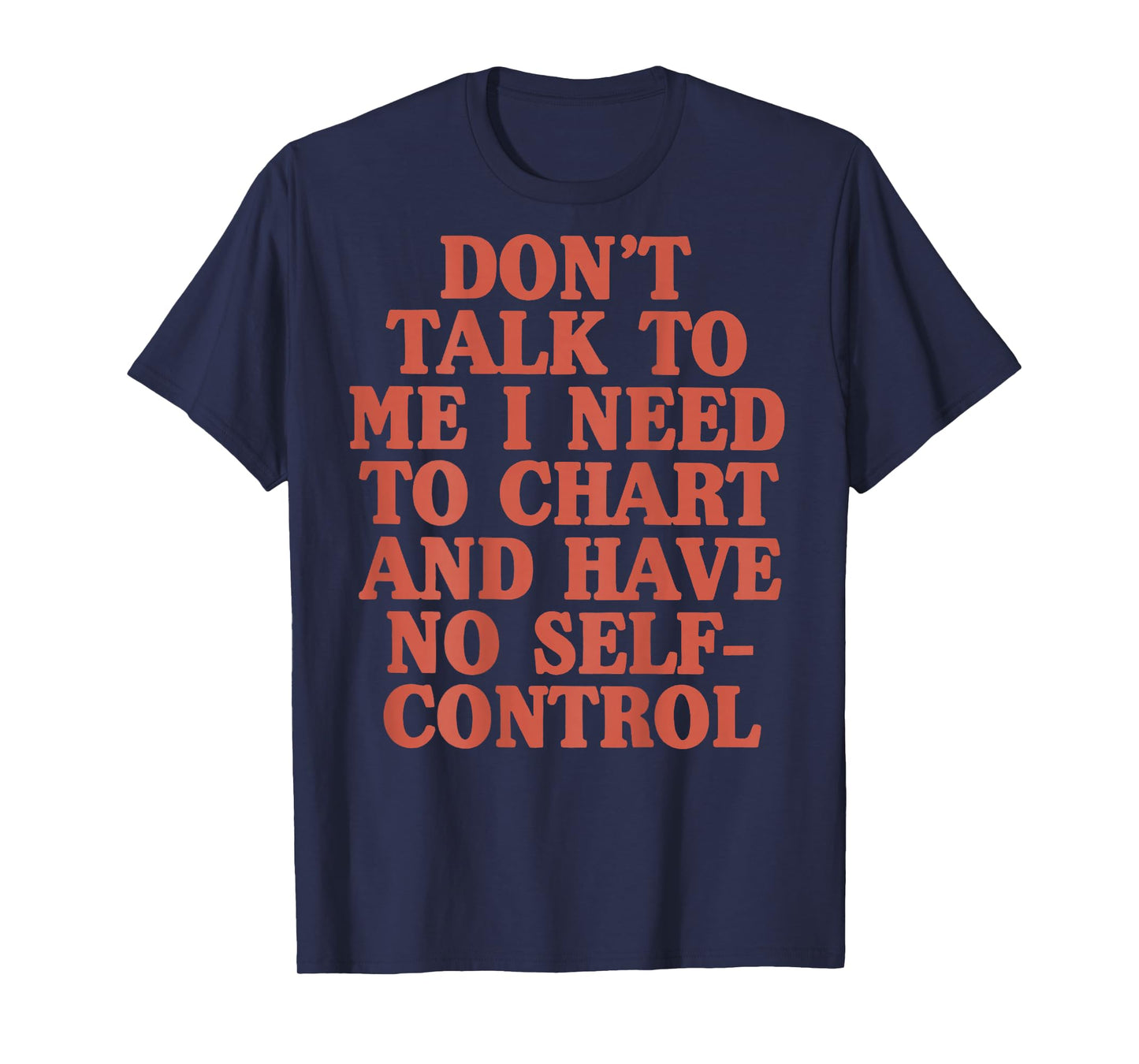 Don't Talk to Me I Need to Chart and Have No Self (on Back) T-Shirt
