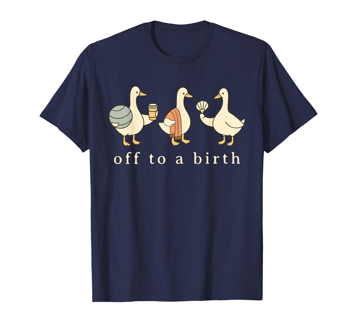 Off to A Birth Doula Silly Goose Postpartum Birth Coach L&D T-Shirt