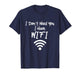 Funny Internet Meme I Don't Need You I Have WiFi T-Shirt