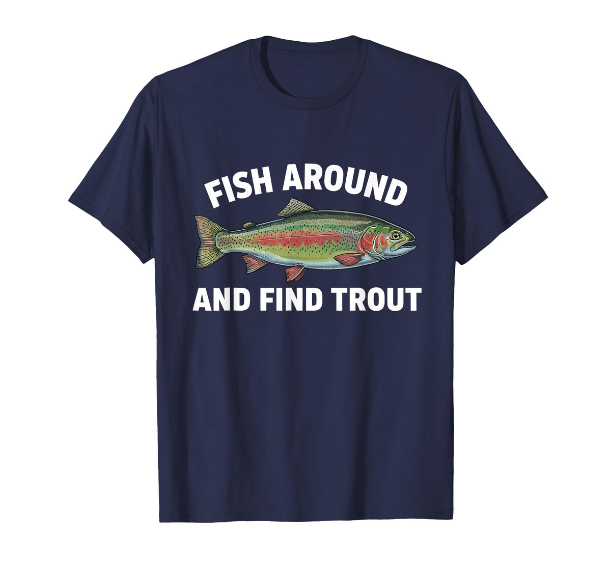 Fish Around and Find Trout Funny Fishing Fishermen Womens T-Shirt