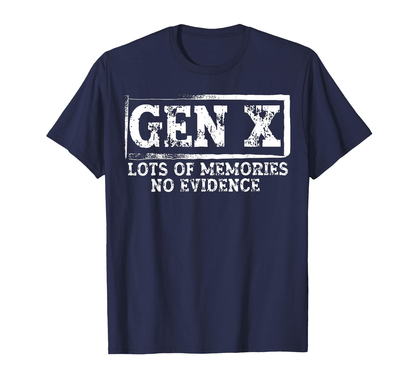 Gen X Lots of Memories No Evidence Funny Humor Adult Friend T-Shirt