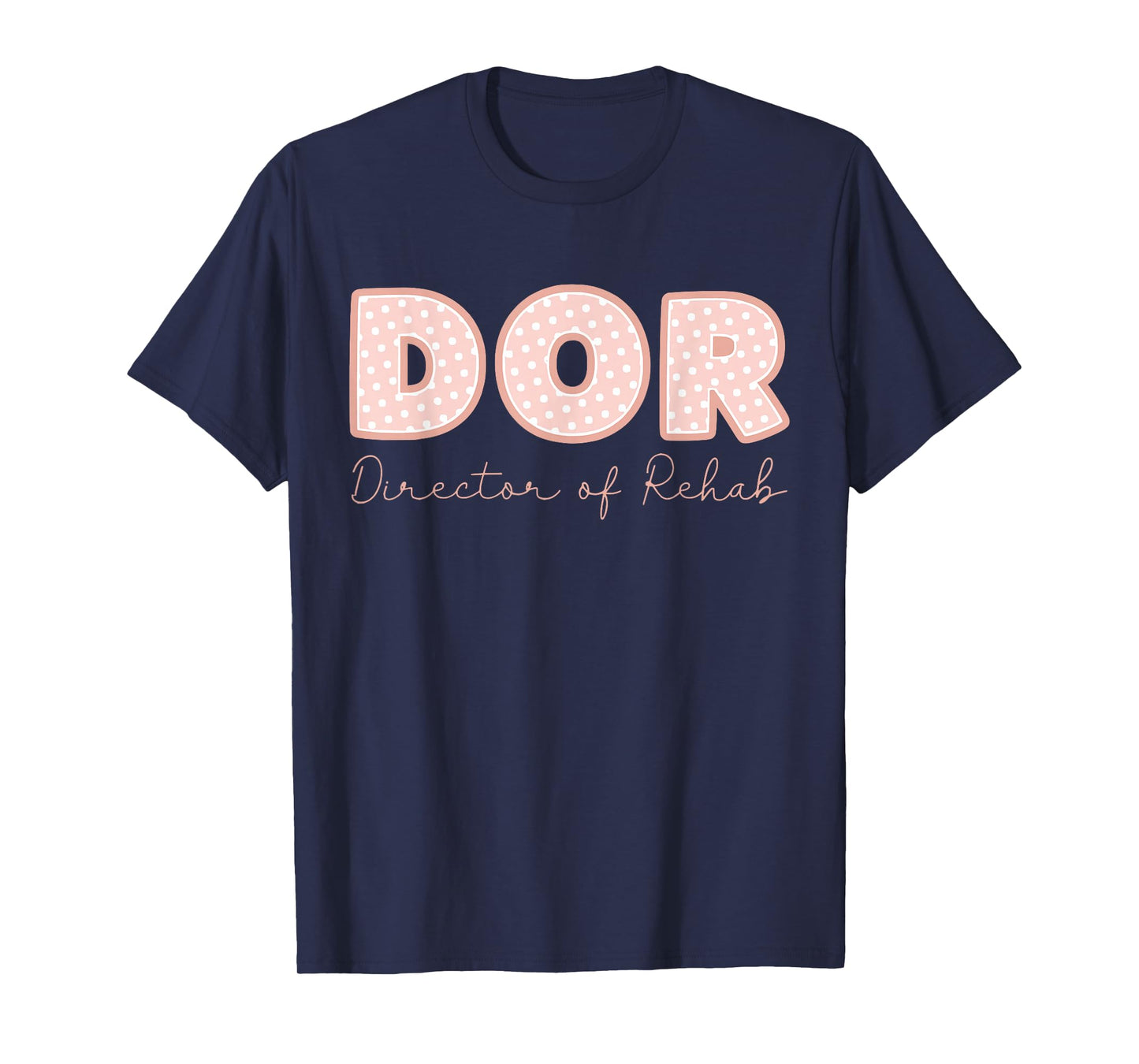 DOR Nurse Director of Rehab Nursing and Rehabilitation T-Shirt