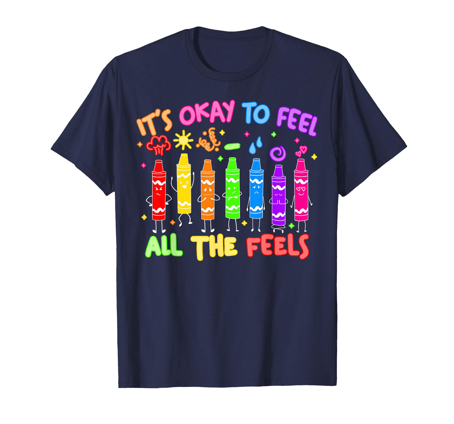 Its Okay to Feel All The Feels Mood Color Crayons Teacher T-Shirt