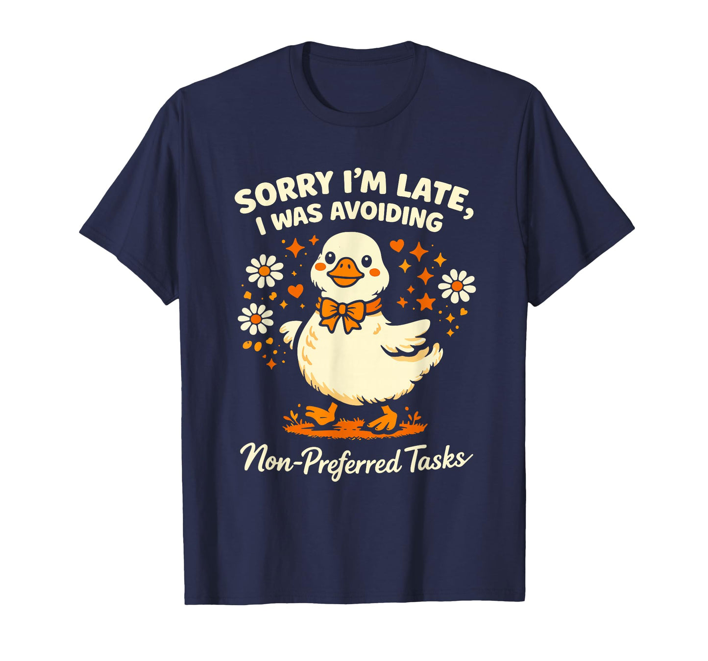 Sorry Im Late I was Avoiding Non-Preferred Tasks Silly Goose T-Shirt