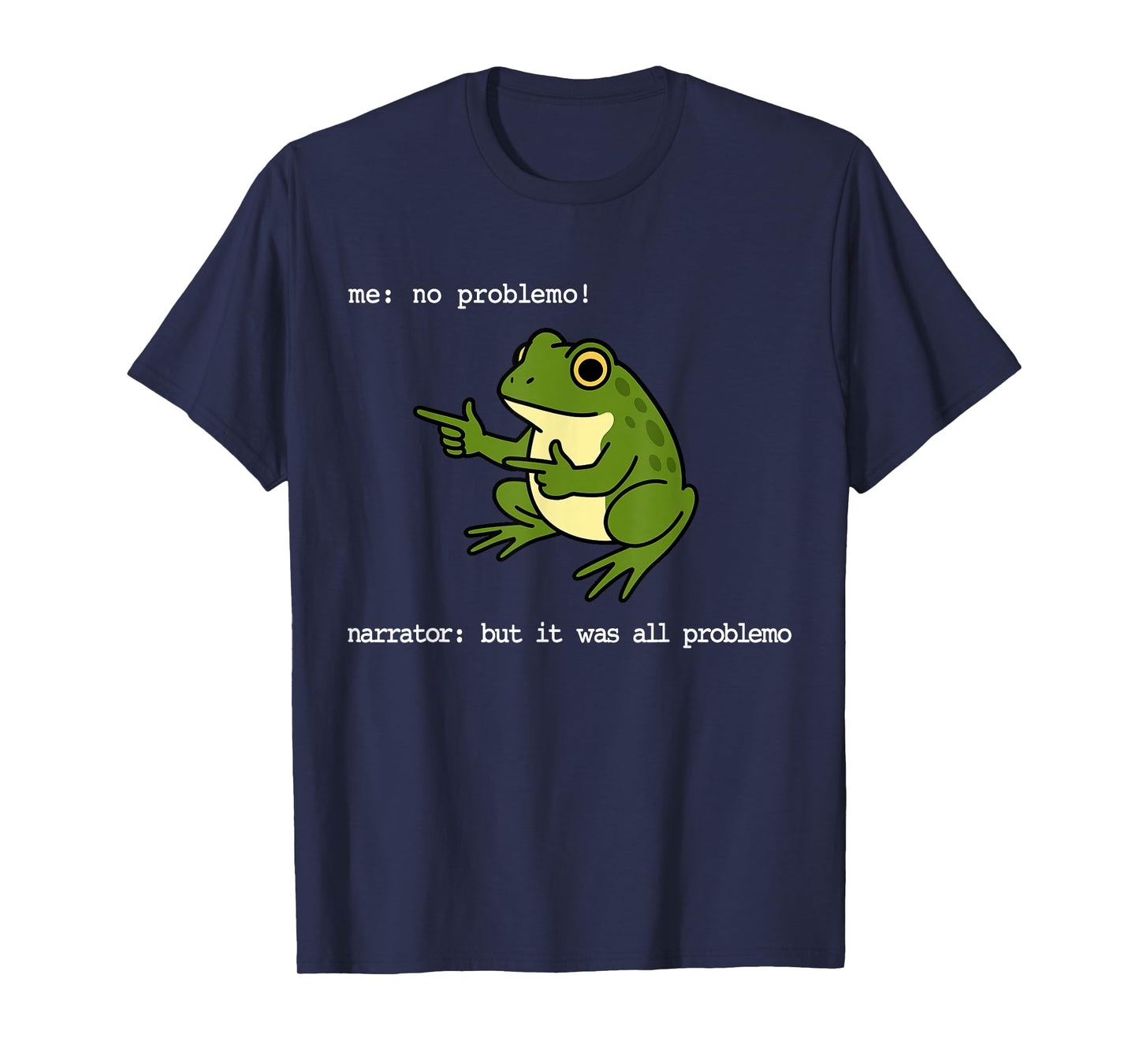 Frog Me No Problemo Narrator But It was All Problemo Funny T-Shirt
