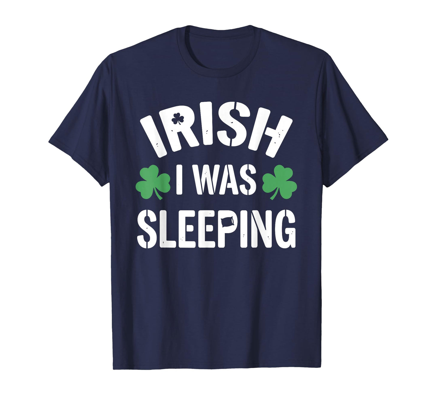 Funny St Patricks Day Irish I was Sleeping Joke Napping Naps T-Shirt