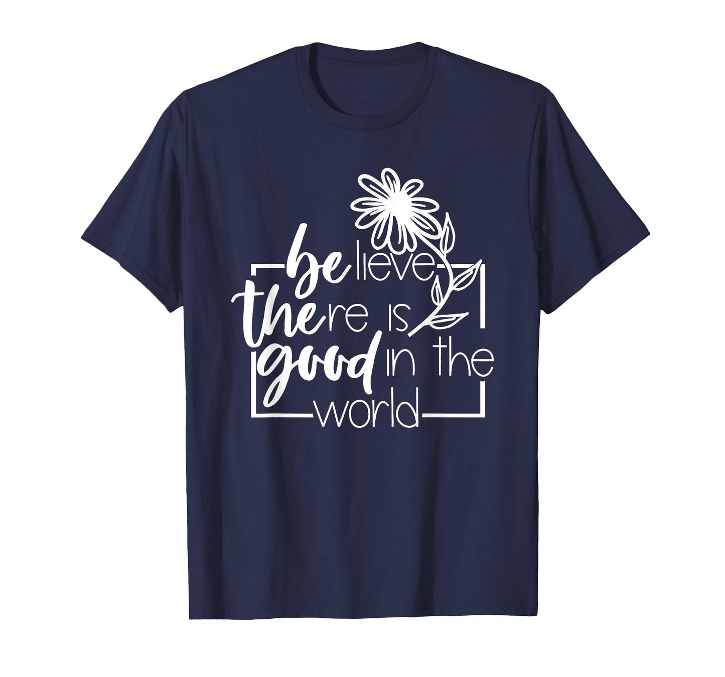Believe There is Good in The World Flower Sayin Quote Purple T-Shirt